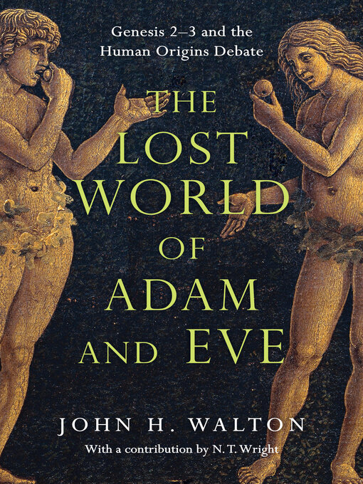 Title details for The Lost World of Adam and Eve: Genesis 2-3 and the Human Origins Debate by John H. Walton - Available